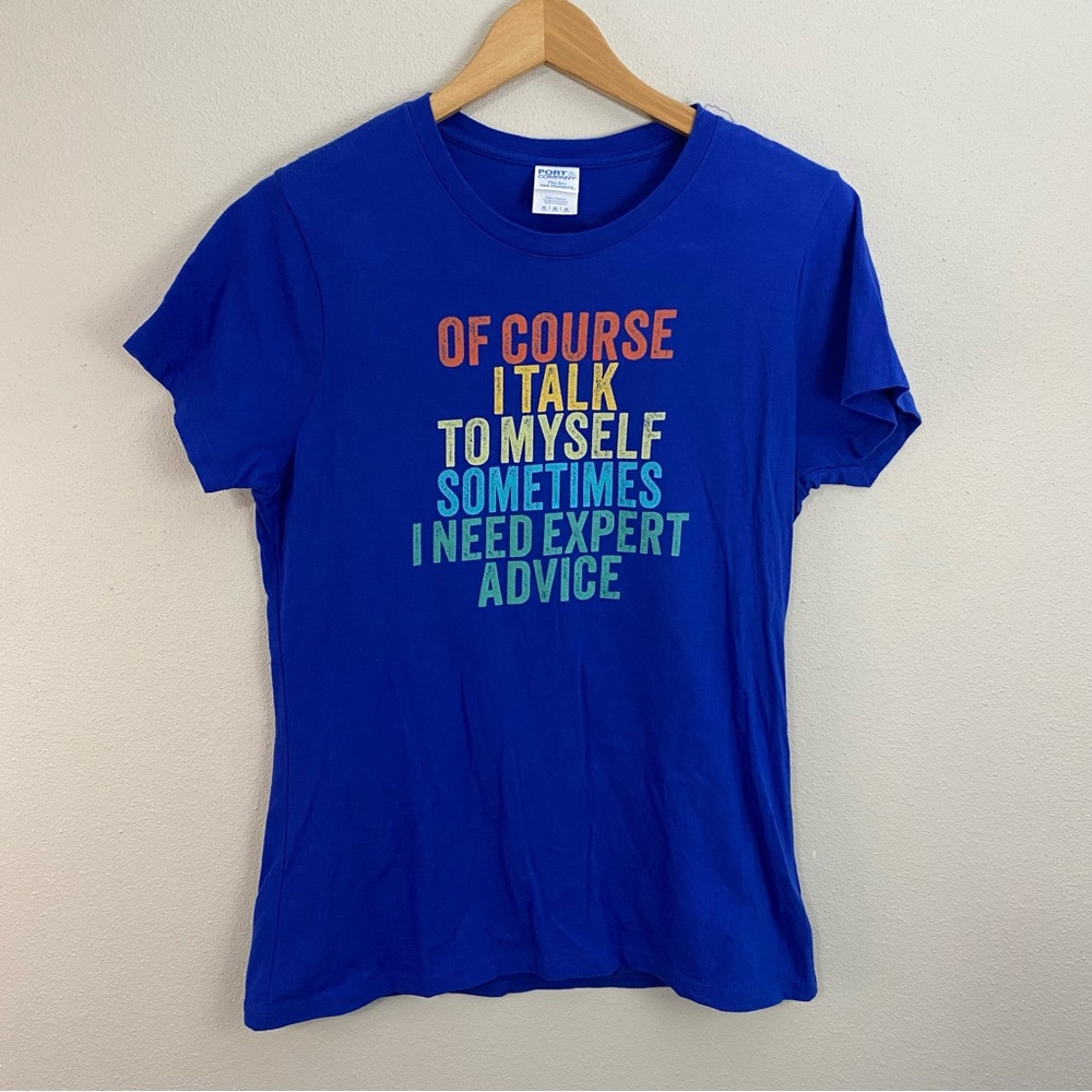 Of Course I Talk To Myself Sometimes I Need Expert Advice Blue T-shirt Woman’s M